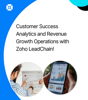 Customer Success Analytics and Revenue Growth Operations with Zoho LeadChain!